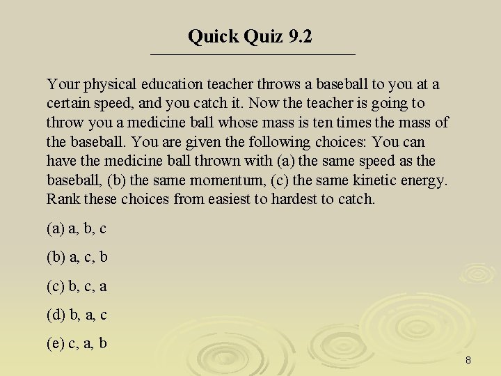 Quick Quiz 9. 2 Your physical education teacher throws a baseball to you at