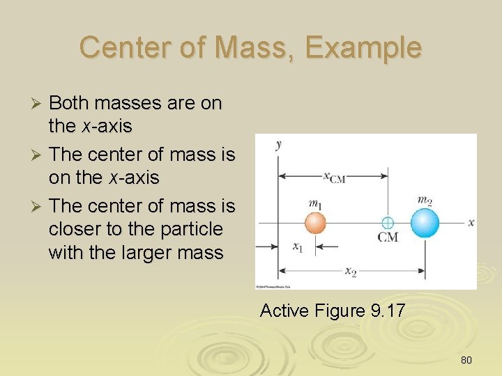 Center of Mass, Example Both masses are on the x-axis Ø The center of