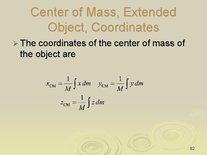 Center of Mass, Extended Object, Coordinates Ø The coordinates of the center of mass
