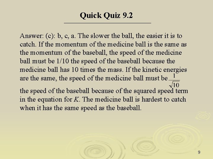 Quick Quiz 9. 2 Answer: (c): b, c, a. The slower the ball, the