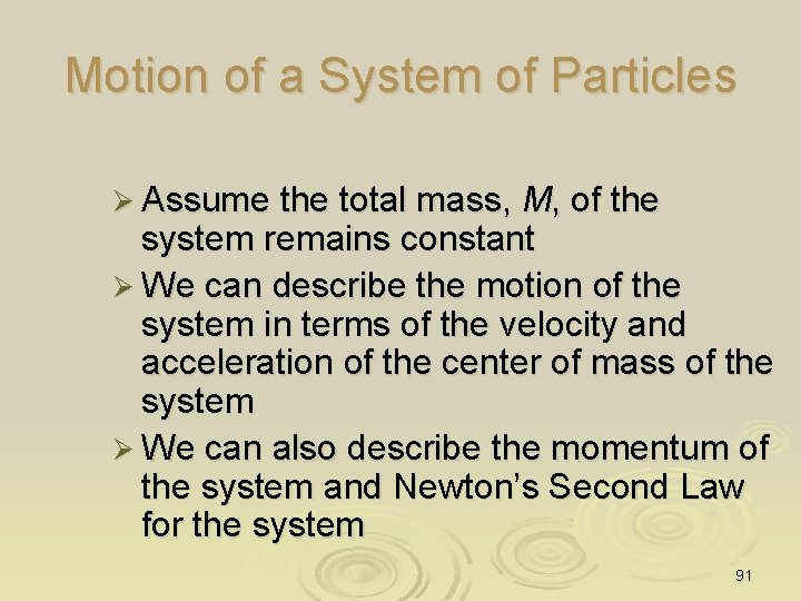 Motion of a System of Particles Ø Assume the total mass, M, of the