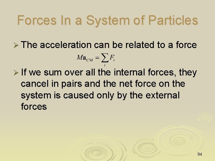 Forces In a System of Particles Ø The acceleration can be related to a