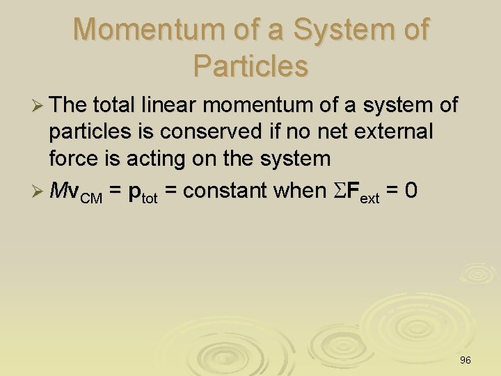 Momentum of a System of Particles Ø The total linear momentum of a system
