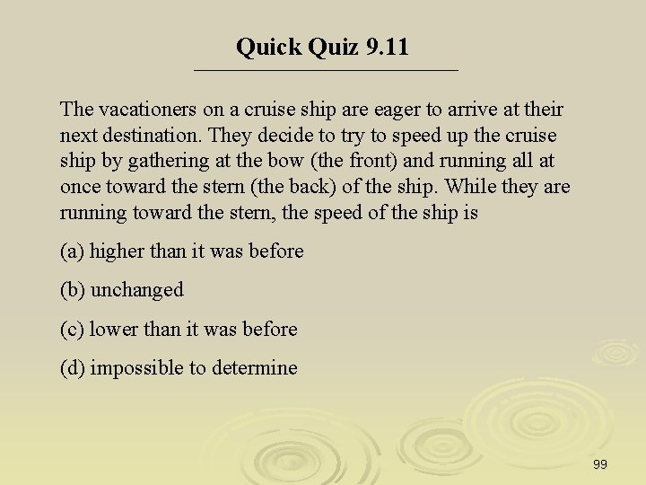 Quick Quiz 9. 11 The vacationers on a cruise ship are eager to arrive