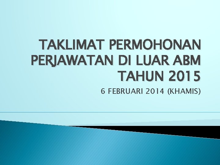 TAKLIMAT PERMOHONAN PERJAWATAN DI LUAR ABM TAHUN 2015 6 FEBRUARI 2014 (KHAMIS) 