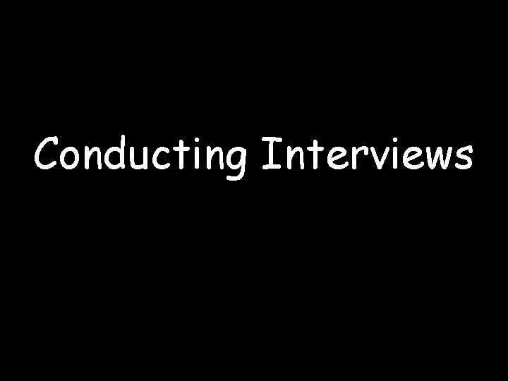 Conducting Interviews 