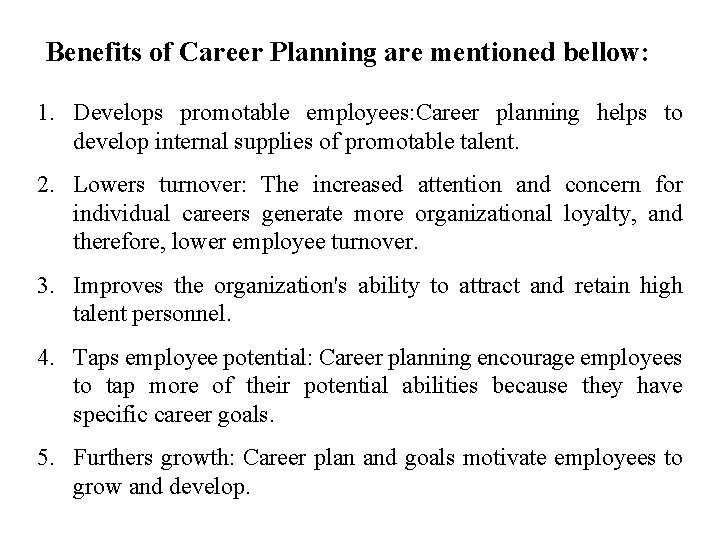 Benefits of Career Planning are mentioned bellow: 1. Develops promotable employees: Career planning helps