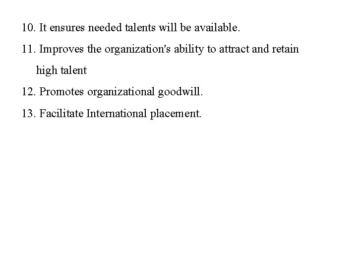 10. It ensures needed talents will be available. 11. Improves the organization's ability to