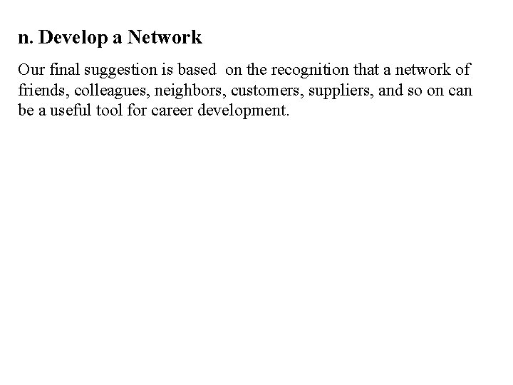 n. Develop a Network Our final suggestion is based on the recognition that a