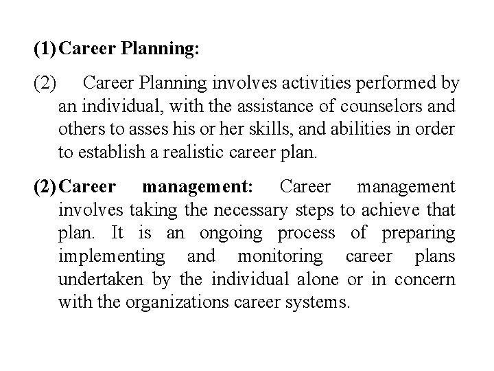 (1) Career Planning: (2) Career Planning involves activities performed by an individual, with the