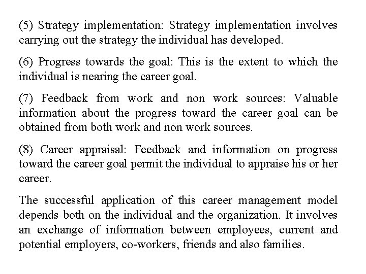 (5) Strategy implementation: Strategy implementation involves carrying out the strategy the individual has developed.