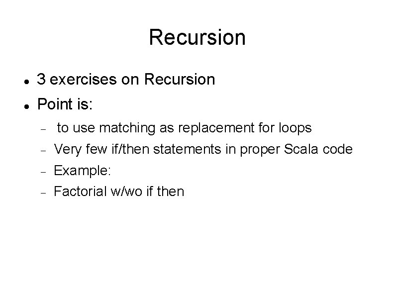 Recursion 3 exercises on Recursion Point is: to use matching as replacement for loops