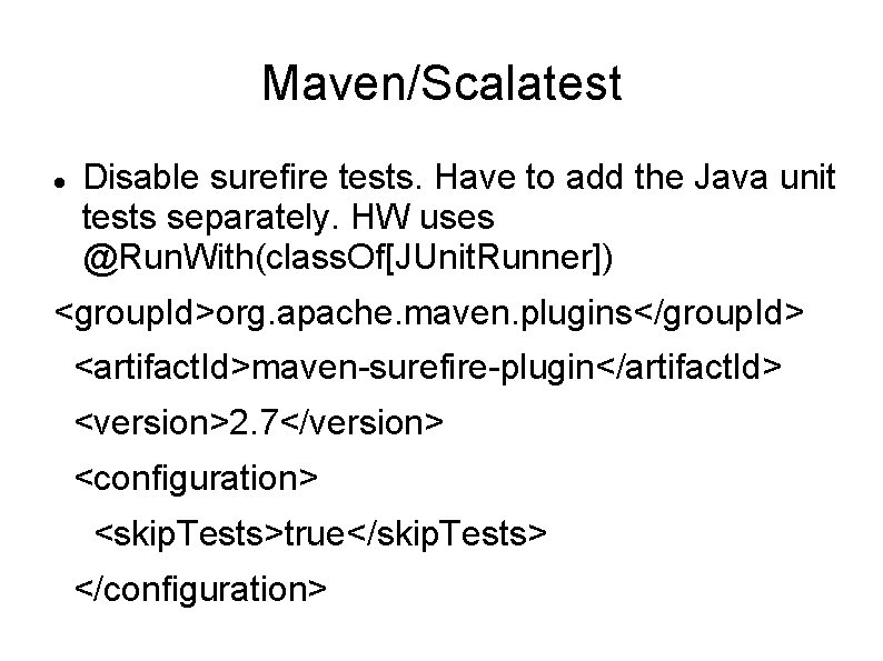 Maven/Scalatest Disable surefire tests. Have to add the Java unit tests separately. HW uses