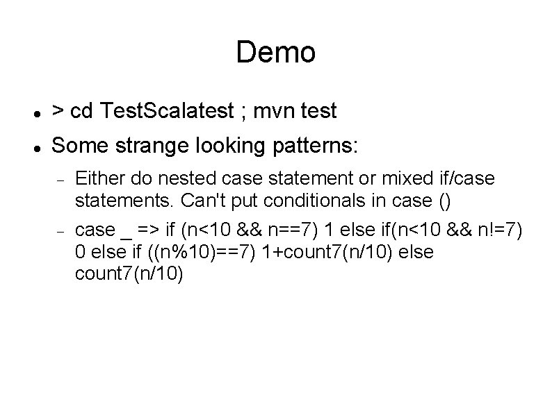 Demo > cd Test. Scalatest ; mvn test Some strange looking patterns: Either do