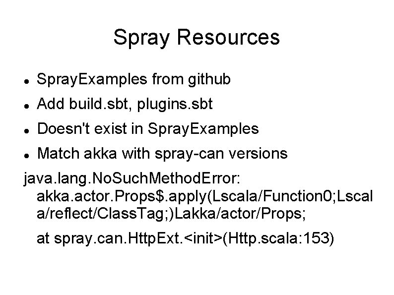Spray Resources Spray. Examples from github Add build. sbt, plugins. sbt Doesn't exist in