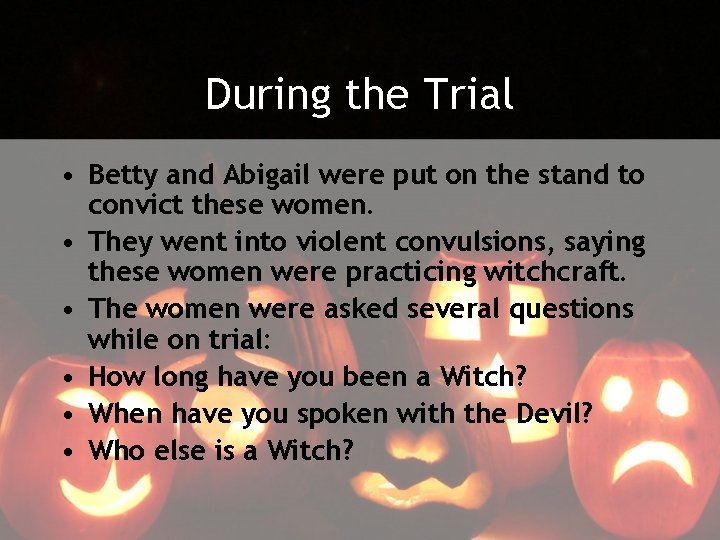 During the Trial • Betty and Abigail were put on the stand to convict
