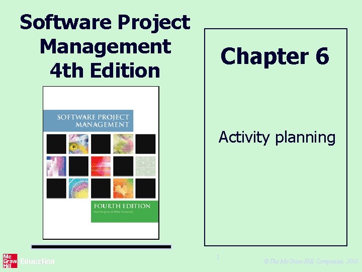 Software Project Management 4 th Edition Chapter 6 Activity planning 1 ©The Mc. Graw-Hill