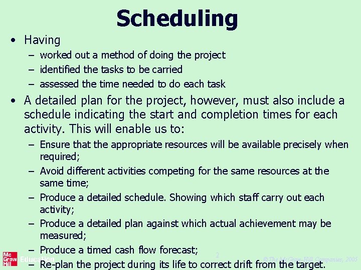 Scheduling • Having – worked out a method of doing the project – identified