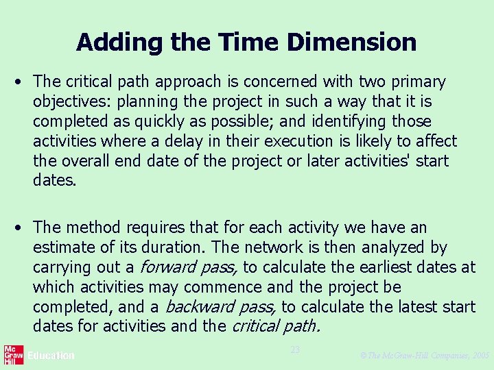 Adding the Time Dimension • The critical path approach is concerned with two primary