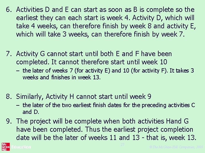 6. Activities D and E can start as soon as B is complete so