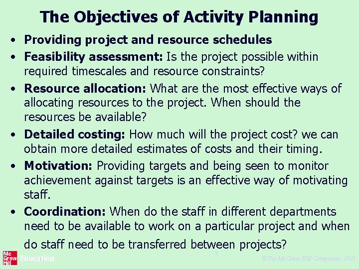 The Objectives of Activity Planning • Providing project and resource schedules • Feasibility assessment: