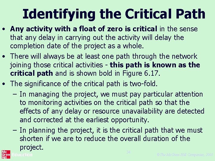 Identifying the Critical Path • Any activity with a float of zero is critical