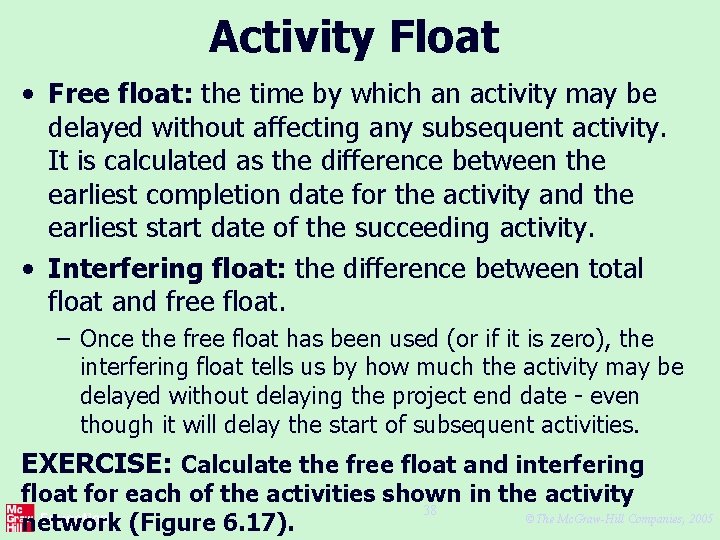 Activity Float • Free float: the time by which an activity may be delayed