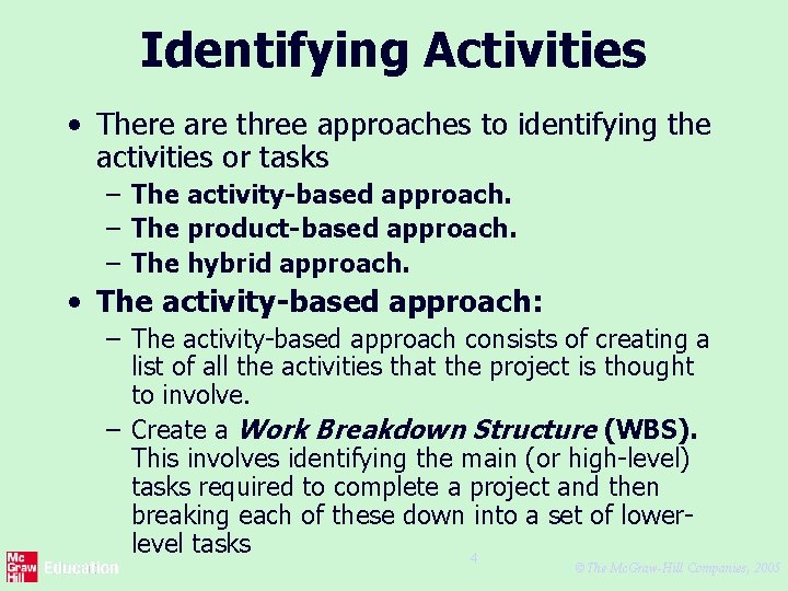 Identifying Activities • There are three approaches to identifying the activities or tasks –