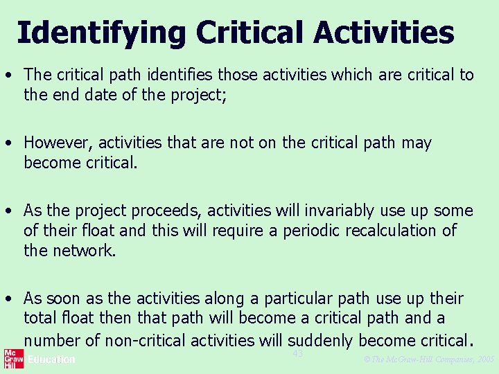 Identifying Critical Activities • The critical path identifies those activities which are critical to