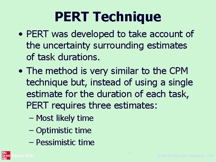 PERT Technique • PERT was developed to take account of the uncertainty surrounding estimates