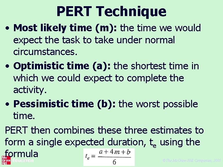 PERT Technique • Most likely time (m): the time we would expect the task