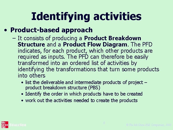 Identifying activities • Product-based approach – It consists of producing a Product Breakdown Structure