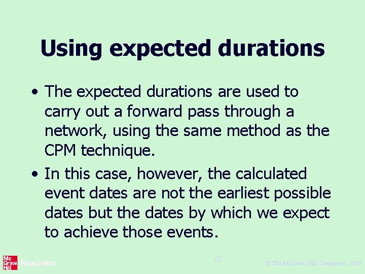 Using expected durations • The expected durations are used to carry out a forward