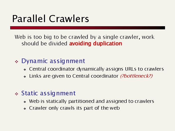 Parallel Crawlers Web is too big to be crawled by a single crawler, work