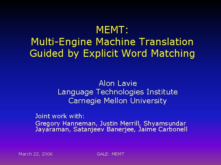 MEMT: Multi-Engine Machine Translation Guided by Explicit Word Matching Alon Lavie Language Technologies Institute