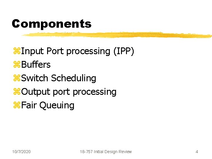 Components z. Input Port processing (IPP) z. Buffers z. Switch Scheduling z. Output port