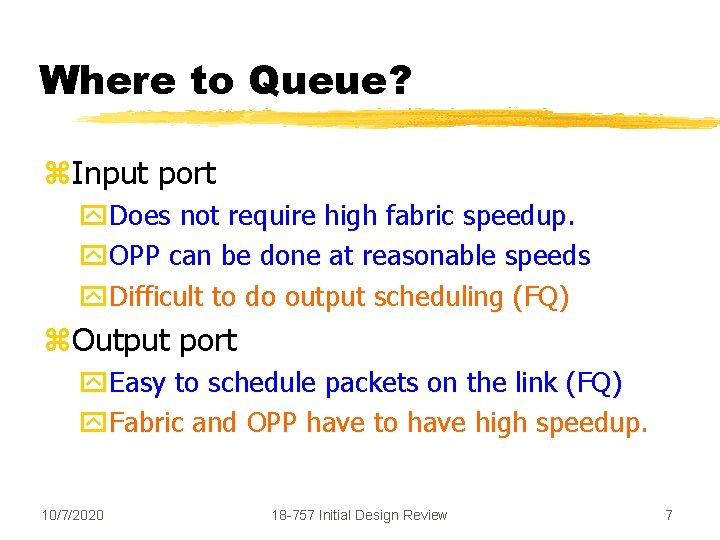 Where to Queue? z. Input port y. Does not require high fabric speedup. y.