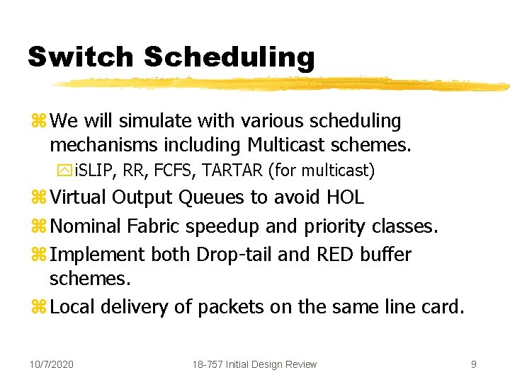 Switch Scheduling z We will simulate with various scheduling mechanisms including Multicast schemes. yi.