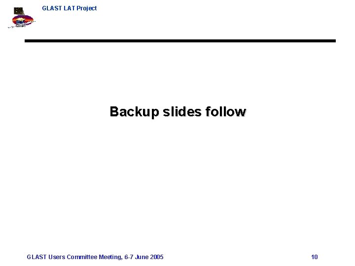 GLAST LAT Project Backup slides follow GLAST Users Committee Meeting, 6 -7 June 2005
