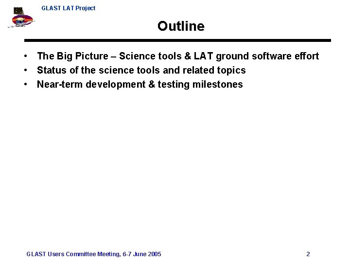 GLAST LAT Project Outline • The Big Picture – Science tools & LAT ground