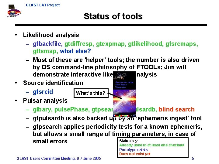 GLAST LAT Project Status of tools • Likelihood analysis – gtbackfile, gtdiffresp, gtexpmap, gtlikelihood,