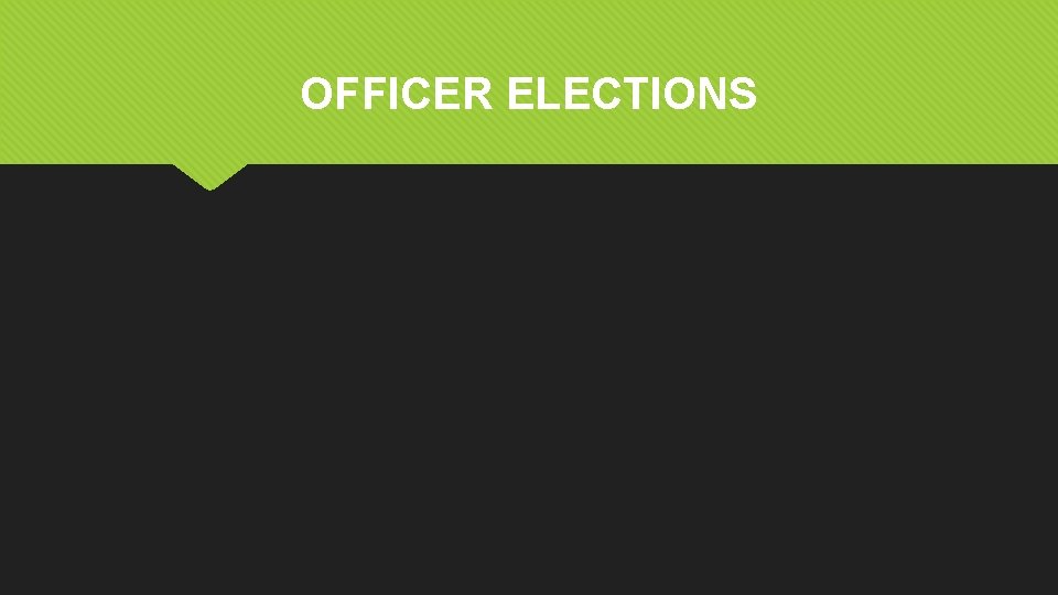 OFFICER ELECTIONS 