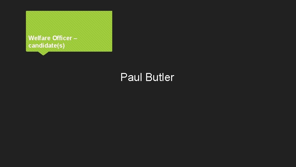 Welfare Officer – candidate(s) Paul Butler 