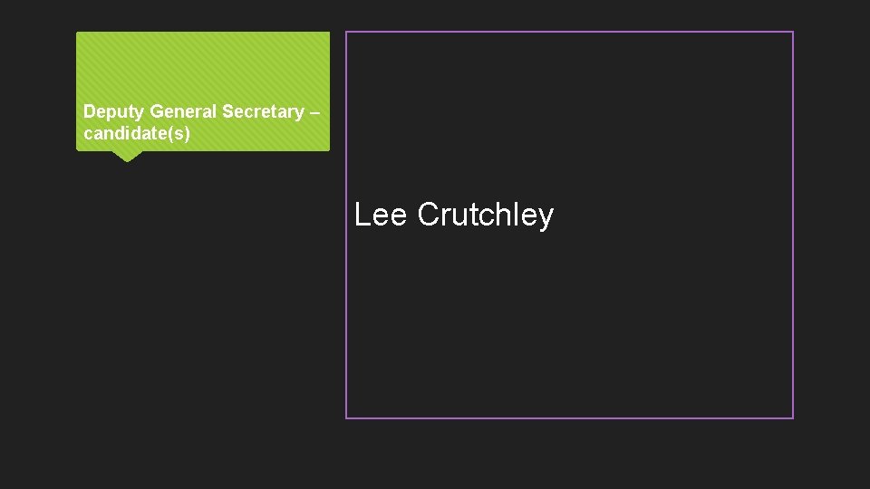 Deputy General Secretary – candidate(s) Lee Crutchley 