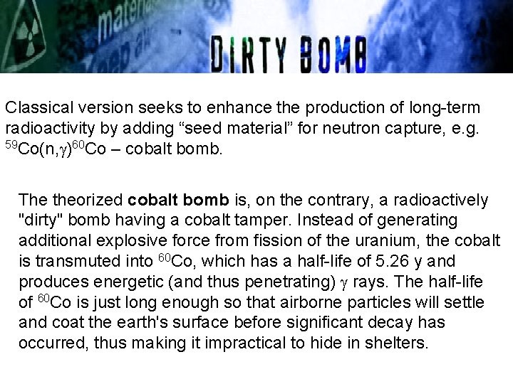 Classical version seeks to enhance the production of long-term radioactivity by adding “seed material”