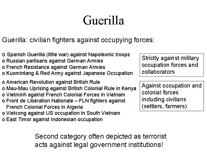 Guerilla: civilian fighters against occupying forces: o Spanish Guerilla (little war) against Napoleonic troops