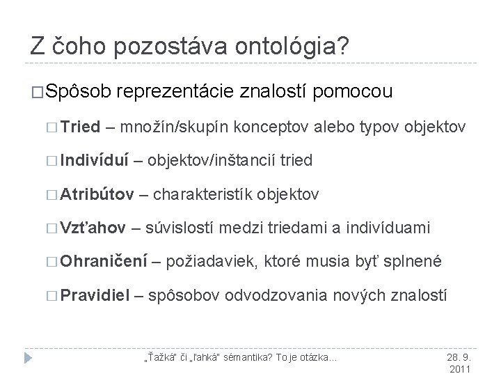 Z čoho pozostáva ontológia? �Spôsob � Tried reprezentácie znalostí pomocou – množín/skupín konceptov alebo