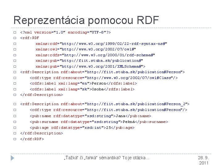 Reprezentácia pomocou RDF � � � � � <? xml version="1. 0" encoding="UTF-8"? >