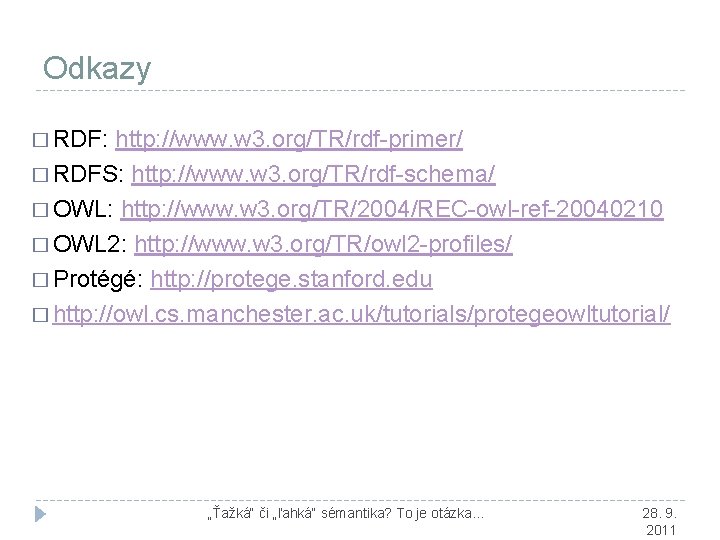 Odkazy � RDF: http: //www. w 3. org/TR/rdf-primer/ � RDFS: http: //www. w 3.