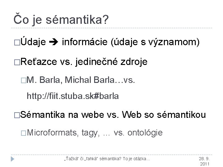 Čo je sémantika? �Údaje informácie (údaje s významom) �Reťazce �M. vs. jedinečné zdroje Barla,